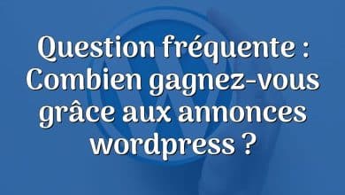 Question fréquente : Combien gagnez-vous grâce aux annonces wordpress ?